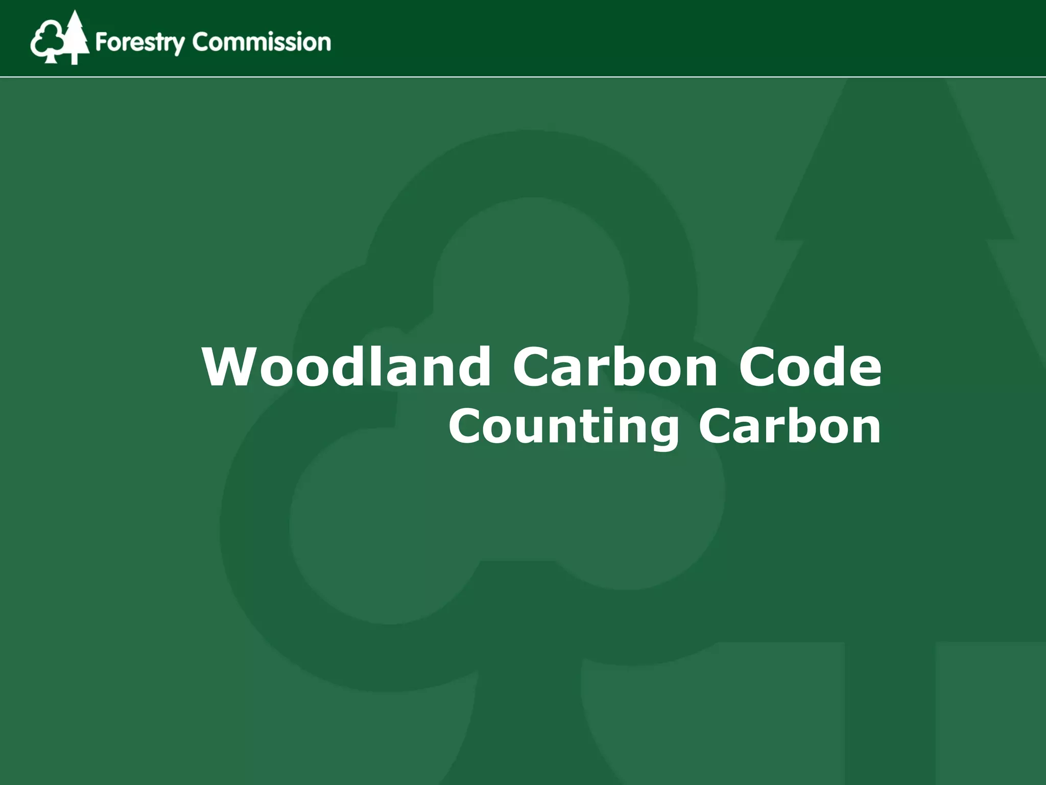 Woodland Carbon Code
Counting Carbon
 