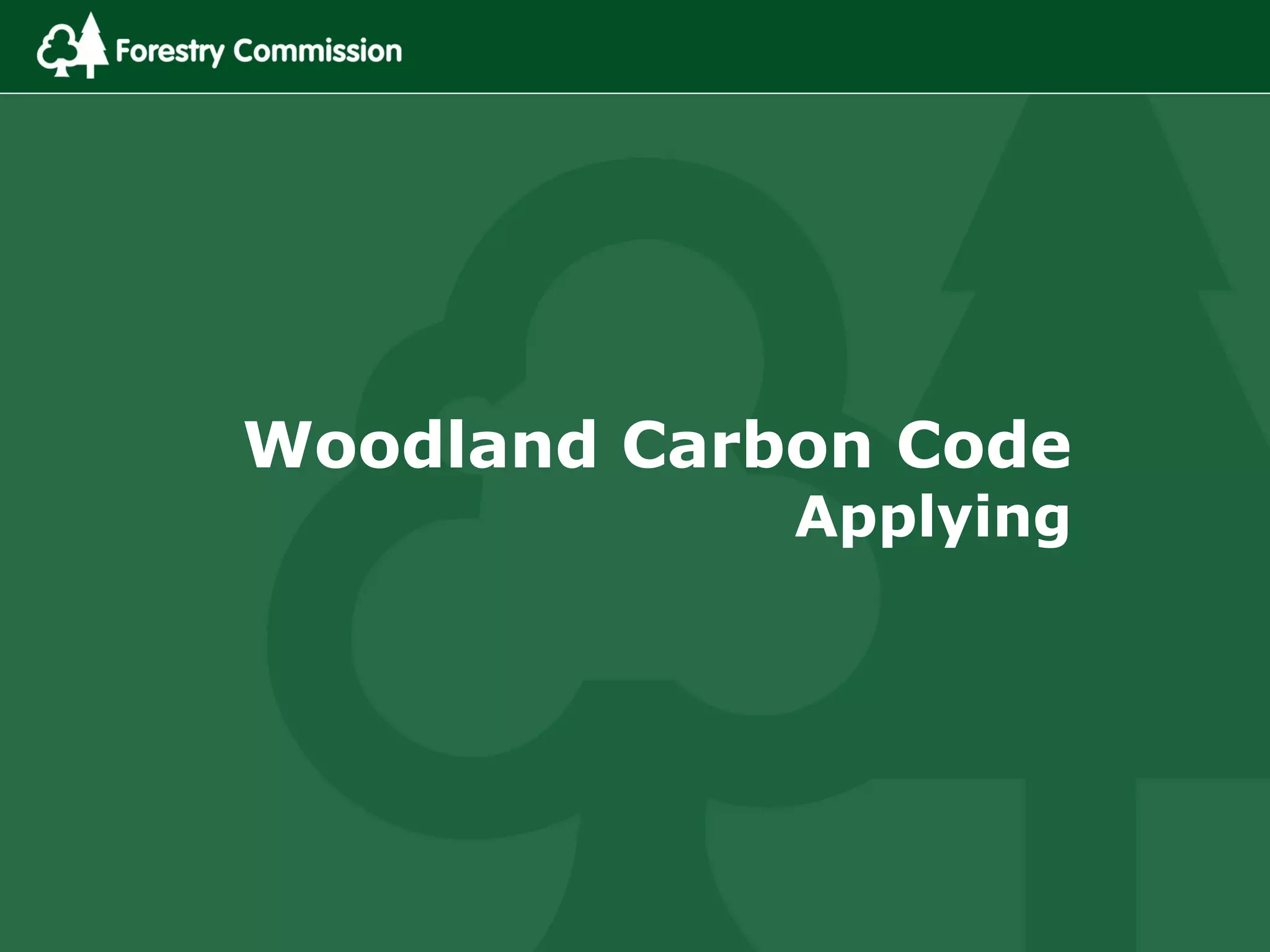 Woodland Carbon Code
Applying
 