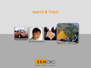 Search & Travel




http://www.wcc-group.com
 
