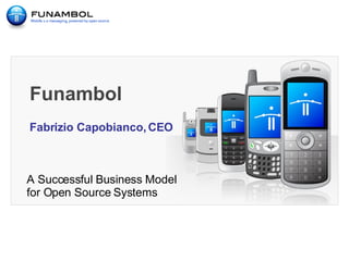 Funambol A Successful Business Model  for Open Source Systems Fabrizio Capobianco, CEO 