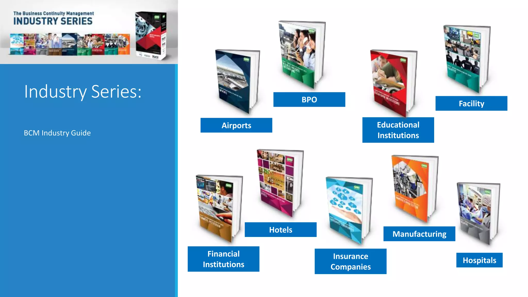 Industry Series:
BCM Industry Guide
Airports Educational
Institutions
FacilityBPO
Hotels
HospitalsInsurance
Companies
Manufacturing
Financial
Institutions
 