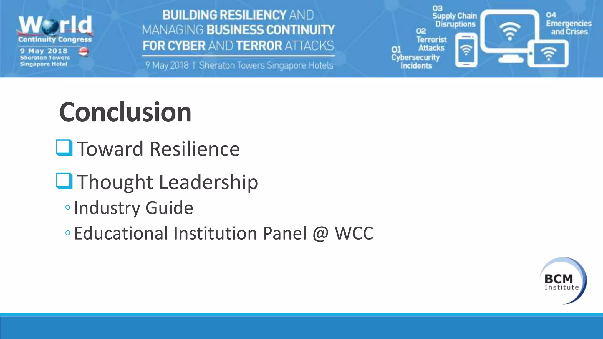 Conclusion
Toward Resilience
Thought Leadership
◦Industry Guide
◦Educational Institution Panel @ WCC
 