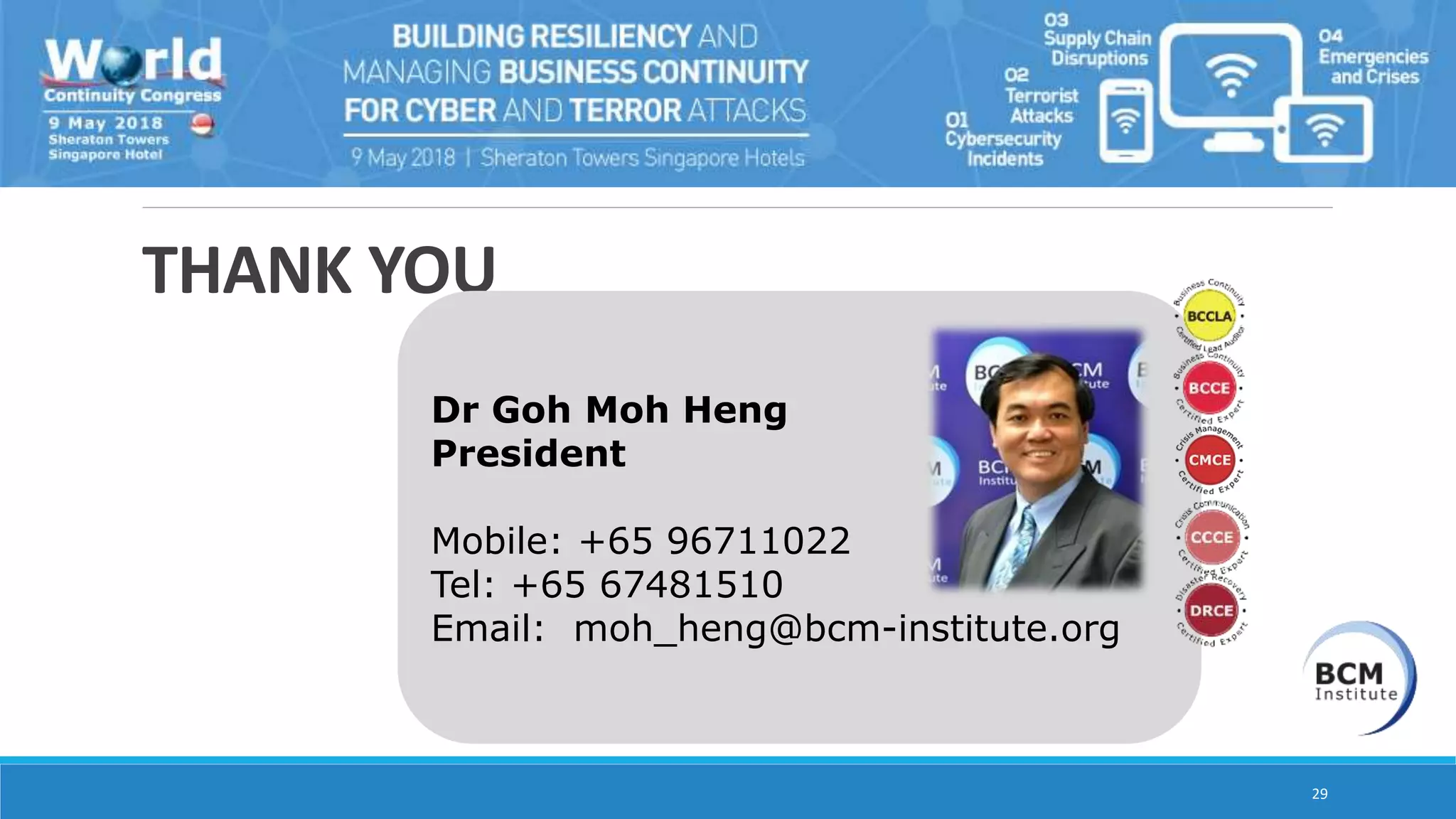 THANK YOU
29
Dr Goh Moh Heng
President
Mobile: +65 96711022
Tel: +65 67481510
Email: moh_heng@bcm-institute.org
 