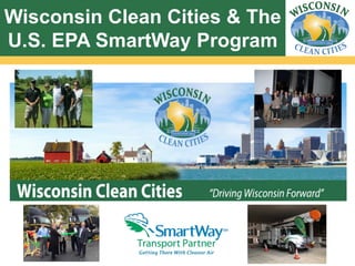 Wisconsin Clean Cities & The
U.S. EPA SmartWay Program
 