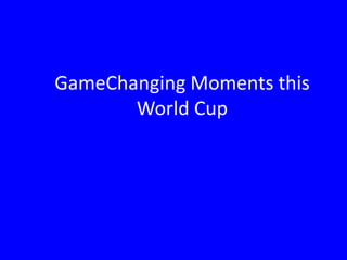 GameChanging Moments this World Cup 