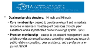 • Dual membership structure: Hi tech, and Hi touch
• Core membership - geared to provide a relevant and immediate
response to members' most frequent questions through peer
assistance and a sophisticated online knowledge system . $250
• Premium membership - access to an account management team
which provides advanced business consulting, customized research,
public relations consulting, peer assistance, and a professional e-
journal. $2500
 