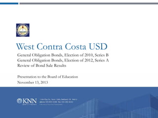 West Contra Costa USD
General Obligation Bonds, Election of 2010, Series B
General Obligation Bonds, Election of 2012, Series A
Review of Bond Sale Results
Presentation to the Board of Education
November 13, 2013

 