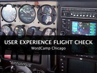 USER EXPERIENCE FLIGHT CHECK
        WordCamp Chicago
 