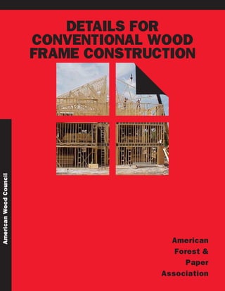 AmericanWoodCouncil
DETAILS FOR
CONVENTIONAL WOOD
FRAME CONSTRUCTION
American
Forest &
Paper
Association
 