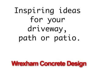 Inspiring ideas  for your  driveway,  path or patio. 