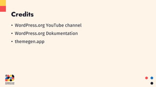 Credits
• WordPress.org YouTube channel
• WordPress.org Dokumentation
• themegen.app
 
