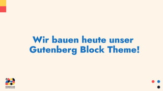 Wir bauen heute unser
Gutenberg Block Theme!
 