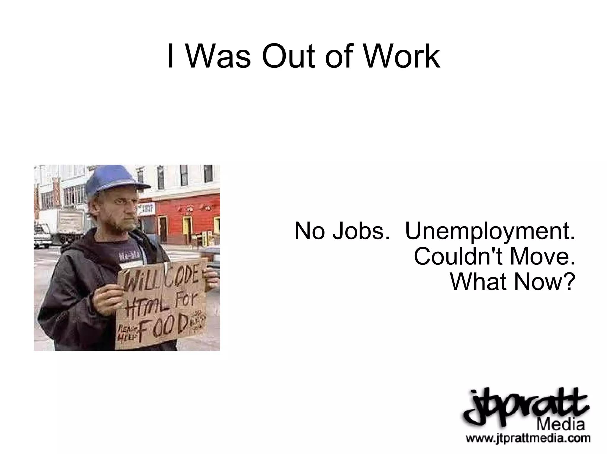 I Was Out of Work No Jobs.  Unemployment. Couldn't Move. What Now? 