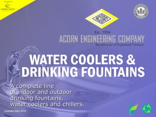 A complete line
    of indoor and outdoor
    drinking fountains,
    water coolers and chillers.
Updated May 2012
 