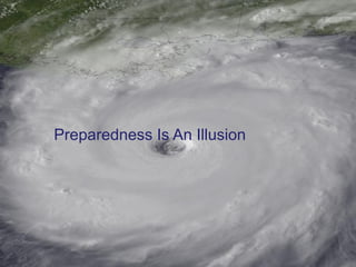 Preparedness Is An Illusion
 