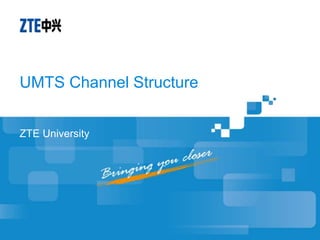 UMTS Channel Structure
ZTE University
 