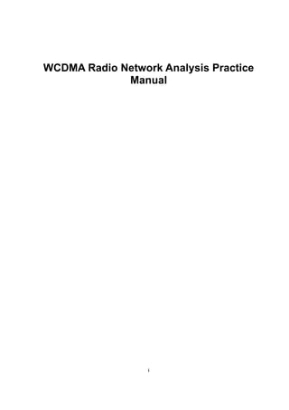 i
WCDMA Radio Network Analysis Practice
Manual
 
