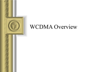 WCDMA Overview 