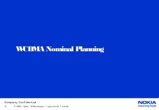 15 2005 Nokia© V1-Filename.ppt / yyyy-mm-dd / Initials
Company Confidential
WCDMA Nominal Planning
 