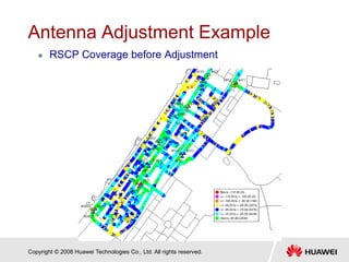 Copyright © 2008 Huawei Technologies Co., Ltd. All rights reserved.
Antenna Adjustment Example
 RSCP Coverage before Adjustment
 