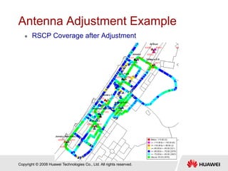 Copyright © 2008 Huawei Technologies Co., Ltd. All rights reserved.
Antenna Adjustment Example
 RSCP Coverage after Adjustment
 