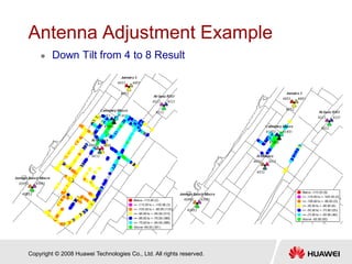 Copyright © 2008 Huawei Technologies Co., Ltd. All rights reserved.
Antenna Adjustment Example
 Down Tilt from 4 to 8 Result
 