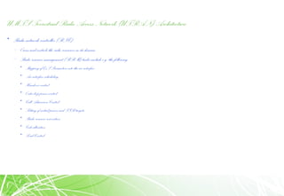 UMTS Terrestrial Radio Access Network (UTRAN) Architecture
• Radio network controller (RNC)
– Ownsand controls the radio resources inits domain
– Radio resource management (RRM) tasks include e.g. the following
• Mapping of QoS Parameters into the air interface
• Air interface scheduling
• Handover control
• Outer loop power control
• Call Admission Control
• Setting of initial powers and SIR targets
• Radio resource reservation
• Code allocation
• Load Control
 