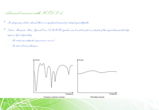 Advanced receivers with HSDPA
• In a frequency-selective channel there is a significant amount of interfering multipaths
• Linear Minimum Mean Squared Error (LMMSE) equalizer can be used to make an estimate of the original transmitted chip
sequence before despreading
– The interfering multipathcomponentsare removed
– The channelbecomes flat again
 