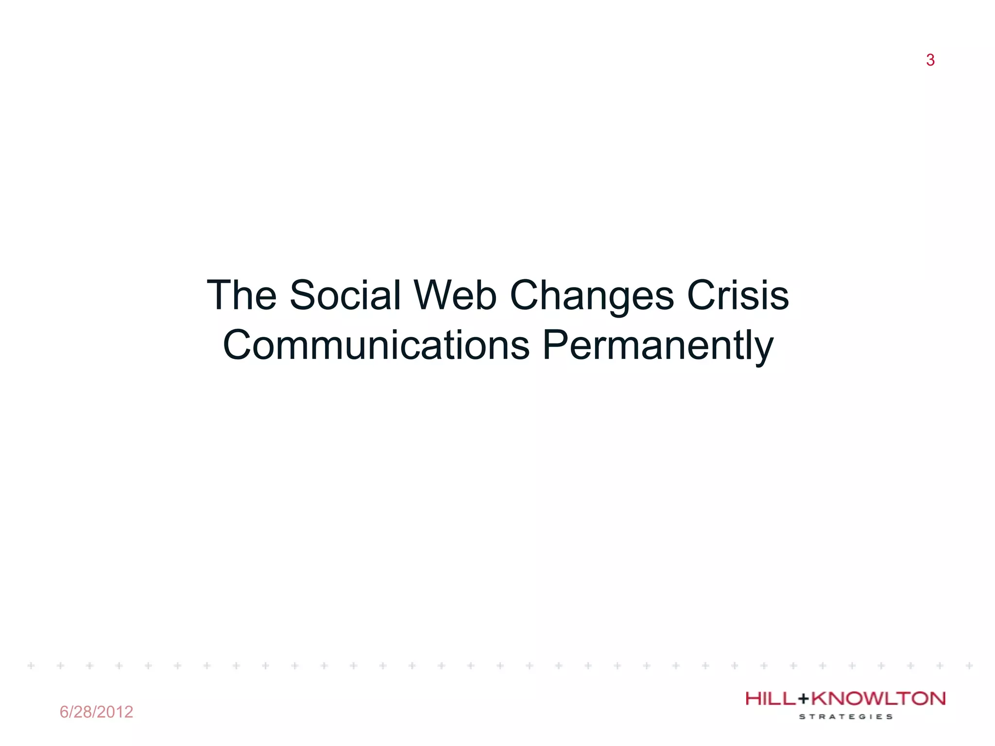 3




            The Social Web Changes Crisis
             Communications Permanently




6/28/2012
 