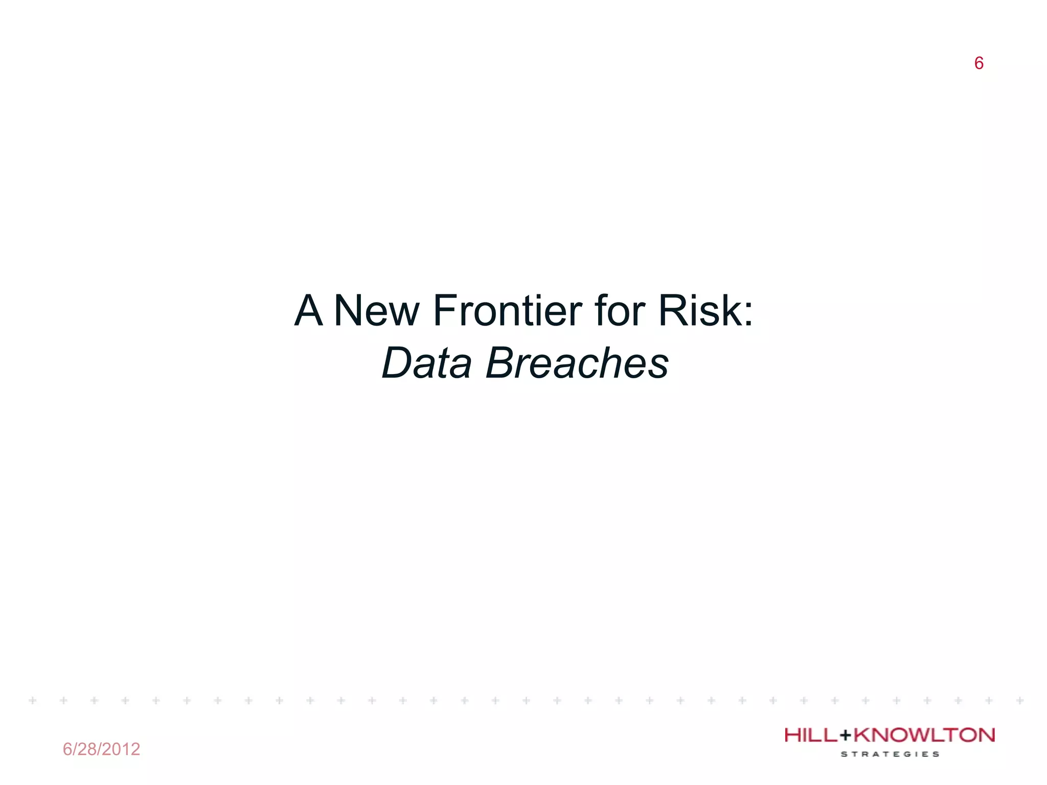 6




            A New Frontier for Risk:
                Data Breaches




6/28/2012
 