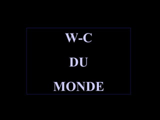 W-C DU MONDE 