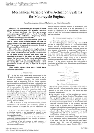 Abstract— This paper summarizes the results of design
of new mechanical variable valve actuation (hereafter
VVA) systems, developed for high performance
motorcycle engines, at University of Napoli Federico II,
Department of Industrial Engineering–Section
Mechanics and Energy (hereafter DiME).
In addition to a first simple (and limited) system used
just as a model for the previous analysis, the work has
evolved through three basic steps leading to three types
of VVA systems, all mechanical systems (as defined in
literature and described later).
The study has been conducted implementing a
numerical procedure specifically designed to determine
cam profile and kinematic and dynamic characteristics
of the whole system, starting from some data (as
described in the paper). The model has been validated
against the conventional timing system using kinematic
simulations. Results of the numerical procedure verify
the validity of the VVA systems and particularly a better
performance of the last one, in spite of its higher
complexity.
Index Terms— Engine Valves, VVA, Variable Valve
Actuation, Valve timing
I. INTRODUCTION
he first step of the present work is represented by the
study of different VVA mechanical systems in use to
achieve the proposed objectives. The main strategies
currently used in automotive field are: timing variation,
duration variation, maximum lift variation, combined but not
independent variation of timing, duration and lift (reference
of the same authors for details [1, 2, 17, 18, 19]. The
combined variation of the above parameters could enable
several advantages in terms of performance, emissions and
consumption. Even if complex, a mechanical system capable
to implement this strategy is feasible (an example is the
BMW Valvetronic). Generally this solution does not enable
to reach independent variation of the three parameters
(timing, duration and lift).
DiME is involved in study and manufacturing of new
mechanical VVA (Variable Valve Actuation) systems to
satisfy demands of weight and size for application on
C. Abagnale is with the Università di Napoli Federico II – Dipartimento
di Ingegneria Industriale – Sez. Meccanica ed Energetica - Italy
(corresponding author phone: +393336988088; fax: +390812394165; e-
mail: c.abagnale@unina.it).
M. Migliaccio was with the Università di Napoli Federico II –
Dipartimento di Ingegneria Industriale – Sez. Meccanica ed Energetica -
Italy (e-mail mmariano@unina.it).
O. Pennacchia is with the Università di Napoli Federico II –
Dipartimento di Ingegneria Industriale – Sez. Meccanica ed Energetica -
Italy (e-mail: opennac@unina.it).
modern motorcycle engines designed by MotoMorini. This
research aims to the design of a new mechanical VVA
system for application on a single-cylinder motorcycle
engine, to reach high performance, low specific consumption
and low emissions.
II. INNOVATIVE MECHANICAL VVA SYSTEMS
A. Description of the first new system
The first scheme proposed (shown in fig. 1 and studied
just for its simplicity) is defined as a “3 elements-sliding
system”, because of its working: it enables the valve lift
variation thanks to a sliding element (this first system has
been designed to be applied on intake valve) and because it
is a mechanical VVA system that consists of three elements:
cam, main rocker arm with fixed fulcrum and secondary
rocker arm with mobile fulcrum. This system enables valve
lift variation through a simple sliding of one of the three
elements (the secondary rocker arm). In this system (fig. 1),
fulcrum C of the auxiliary arm can slide from point A
(maximum valve lift) to point B (minimum valve lift) along
the segment AB.
Fig. 1. Scheme of a preliminary system
The studied system presents a peculiarity: when valve is
closed, fulcrum C sliding direction is parallel to the upper
surface of the main rocker arm. This feature has two
important consequences:
• Also the upper surface s of the secondary arm is plane
and parallel to the sliding direction. The surface s must
have a specific shape because it is necessary to keep
contact between the working surfaces, during the fulcrum
C sliding: between upper surface of the secondary arm
and cam; between surface of the secondary arm and
upper surface of the main arm. As shown in fig. 1, the
surface s is defined by forcing contact between surface s
and base circumference of cam, when fulcrum moves, at
closed valve. This contact is necessary to avoid
unexpected valve lift and to ensure a closed valve
configuration, when fulcrum is moving.
• When fulcrum moves, valve lift law changes, but timing
does not change: the start point of intake valve opening
is the same (and also the start point of intake valve
closing, since this type of distribution system
characterized by constant angular duration of law).
Mechanical Variable Valve Actuation Systems
for Motorcycle Engines
Carmelina Abagnale, Mariano Migliaccio, and Ottavio Pennacchia
T
Proceedings of the World Congress on Engineering 2013 Vol III,
WCE 2013, July 3 - 5, 2013, London, U.K.
ISBN: 978-988-19252-9-9
ISSN: 2078-0958 (Print); ISSN: 2078-0966 (Online)
WCE 2013
 