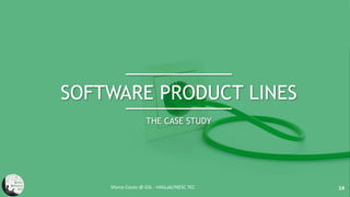 SOFTWARE PRODUCT LINES
THE CASE STUDY
Marco Couto @ GSL - HASLab/INESC TEC 14
 