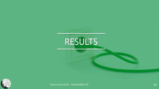 RESULTS
Marco Couto @ GSL - HASLab/INESC TEC 17
 