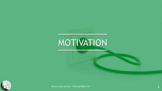 MOTIVATION
Marco Couto @ GSL - HASLab/INESC TEC 2
 