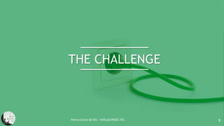 THE CHALLENGE
Marco Couto @ GSL - HASLab/INESC TEC 5
 