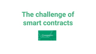 The challenge of
smart contracts
 