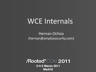 WCE Internals
      Hernan Ochoa
(hernan@ampliasecurity.com)
 