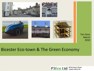 Tim Fenn 
                                           March 
                                            2010


Bicester Eco‐town & The Green Economy
 