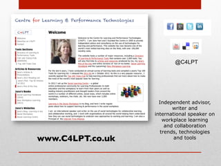 @C4LPT

www.C4LPT.co.uk

Independent
advisor, writer and
international speaker on
workplace learning
and collaboration
trends, technologies
and tools

 