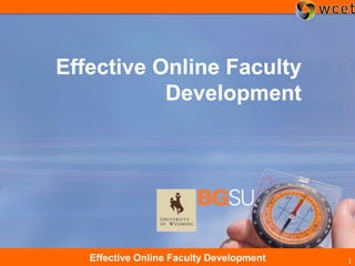 1Effective Online Faculty Development 1
Effective Online Faculty
Development
 