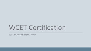 WCET Certification
By: Amr Awad & Yosra Ahmed
 