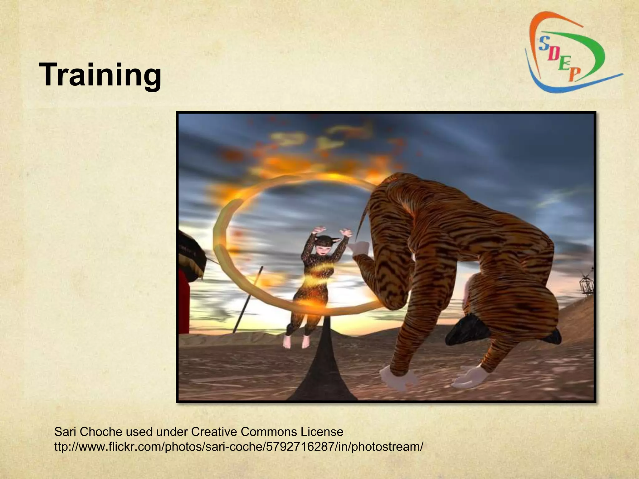 Training




 Sari Choche used under Creative Commons License
 ttp://www.flickr.com/photos/sari-coche/5792716287/in/photostream/
 