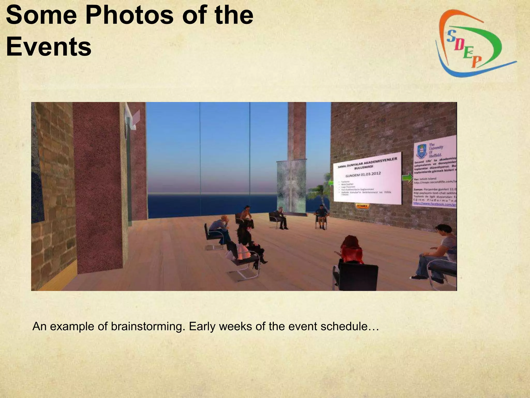 Some Photos of the
Events




 An example of brainstorming. Early weeks of the event schedule…
 