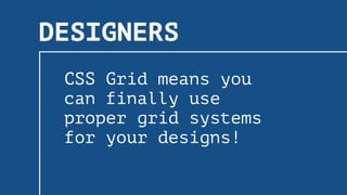 CSS GRID
CHANGES
EVERYTHING
GO GET YOUR GRID ON TODAY!
https://mor10.com/wceu2017
 