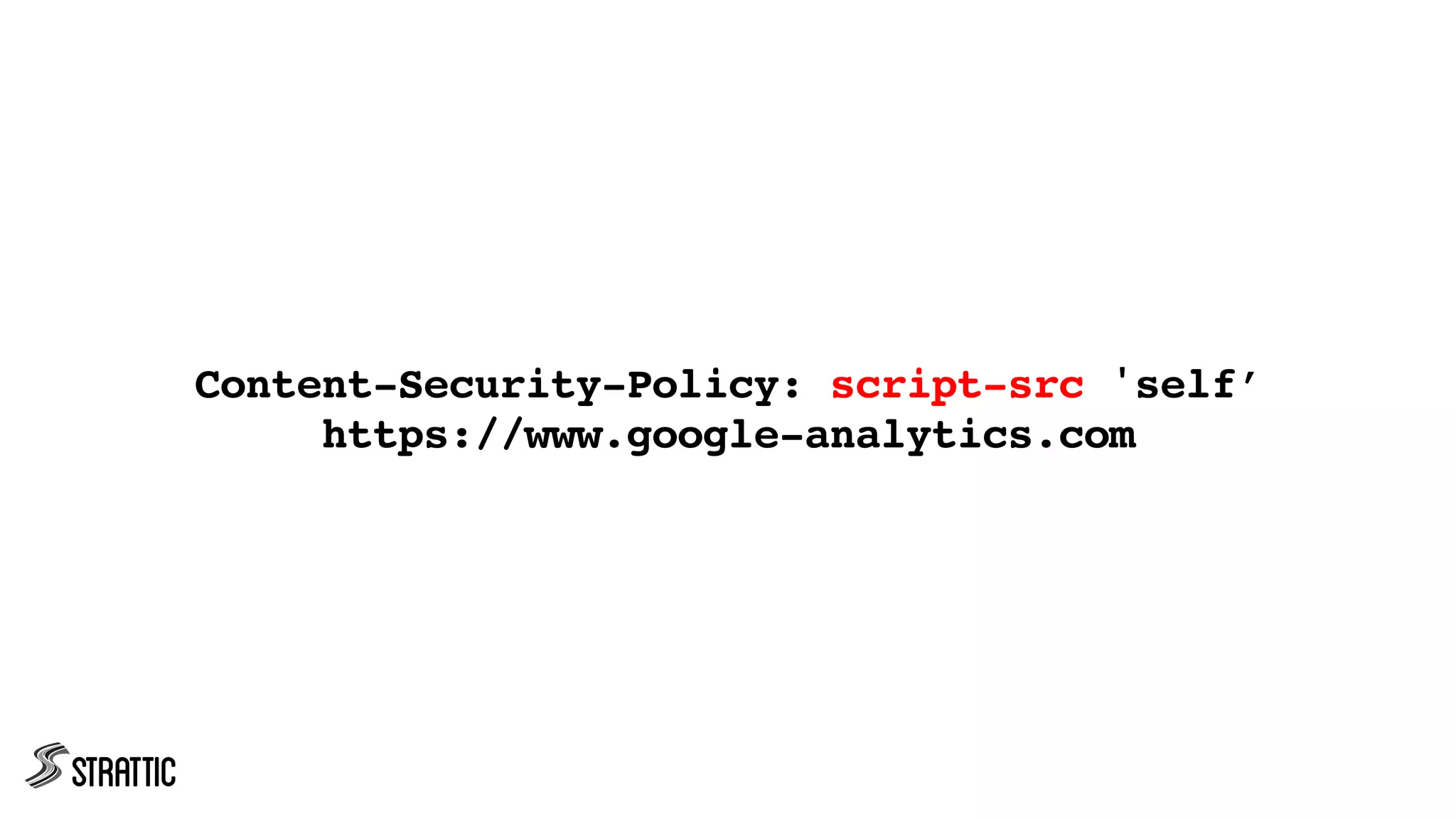 Content-Security-Policy: script-src 'self’
https://www.google-analytics.com
 