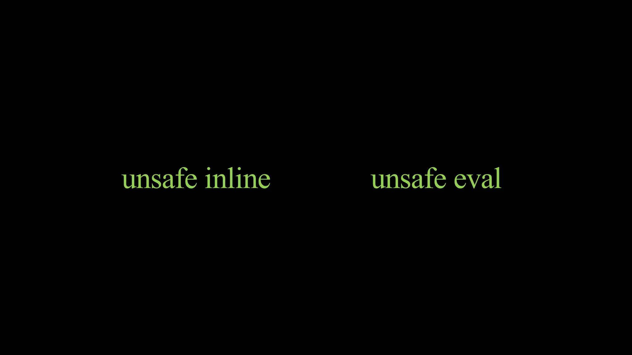 unsafe inline unsafe eval
 