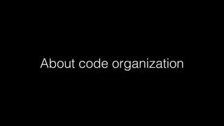About code organization
 