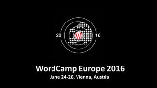 WordCamp Europe 2016
June 24-26, Vienna, Austria
 