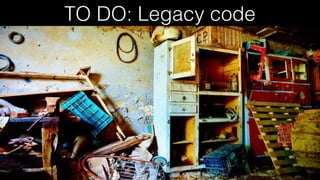 TO DO: Legacy code
 